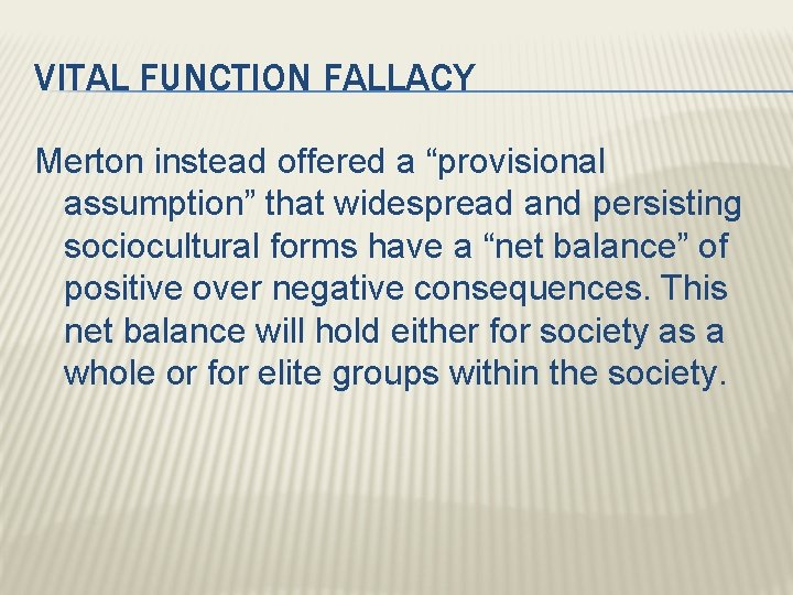 VITAL FUNCTION FALLACY Merton instead offered a “provisional assumption” that widespread and persisting sociocultural