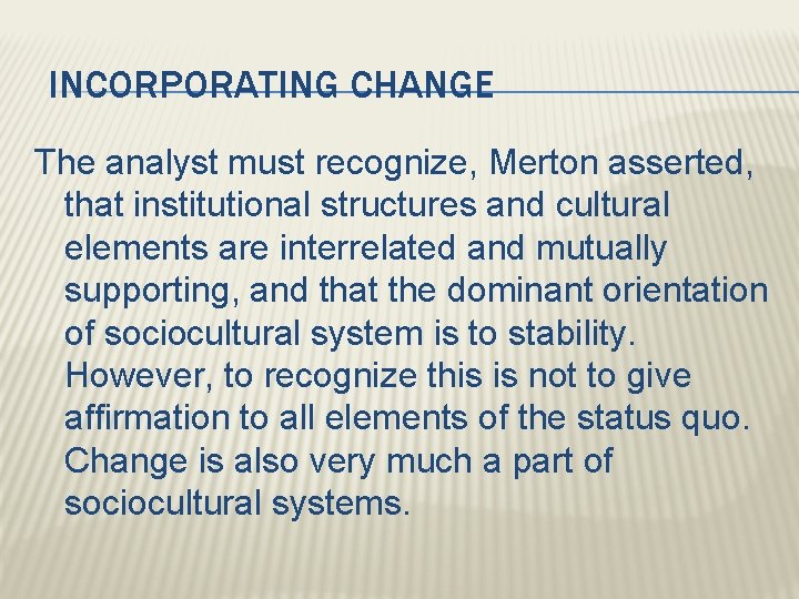 INCORPORATING CHANGE The analyst must recognize, Merton asserted, that institutional structures and cultural elements