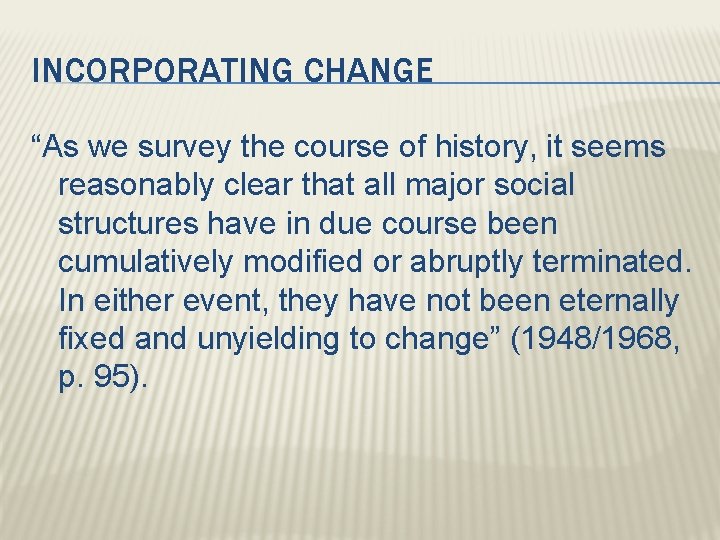 INCORPORATING CHANGE “As we survey the course of history, it seems reasonably clear that