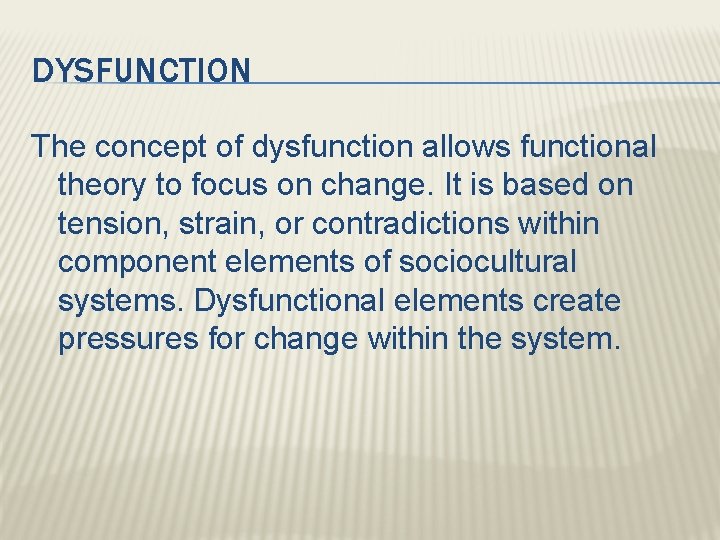 DYSFUNCTION The concept of dysfunction allows functional theory to focus on change. It is