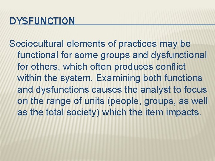 DYSFUNCTION Sociocultural elements of practices may be functional for some groups and dysfunctional for
