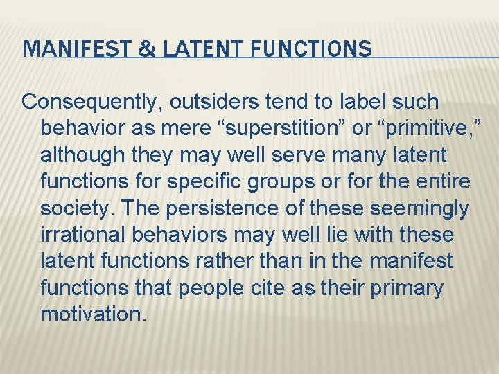 MANIFEST & LATENT FUNCTIONS Consequently, outsiders tend to label such behavior as mere “superstition”