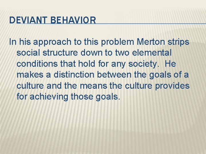 DEVIANT BEHAVIOR In his approach to this problem Merton strips social structure down to