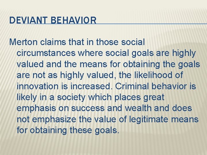 DEVIANT BEHAVIOR Merton claims that in those social circumstances where social goals are highly