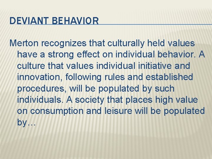 DEVIANT BEHAVIOR Merton recognizes that culturally held values have a strong effect on individual
