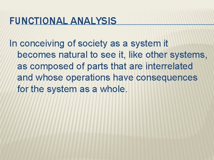 FUNCTIONAL ANALYSIS In conceiving of society as a system it becomes natural to see
