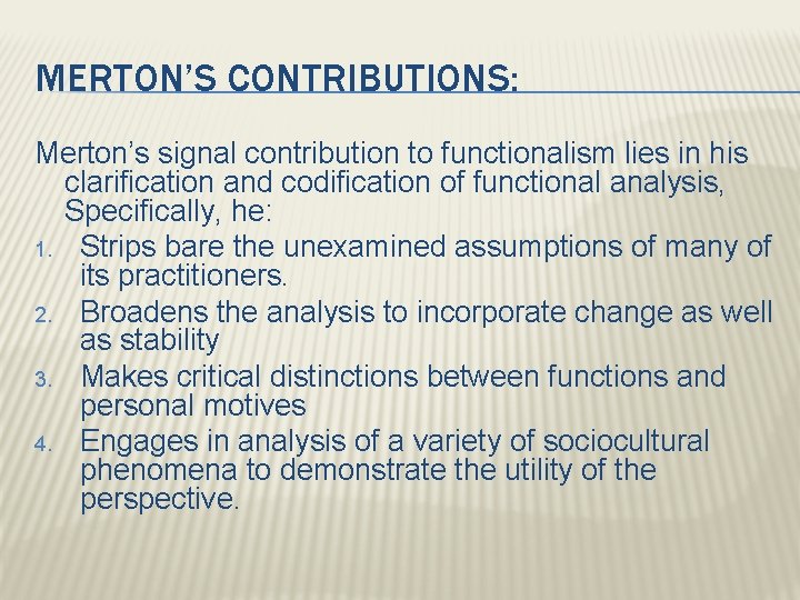 MERTON’S CONTRIBUTIONS: Merton’s signal contribution to functionalism lies in his clarification and codification of