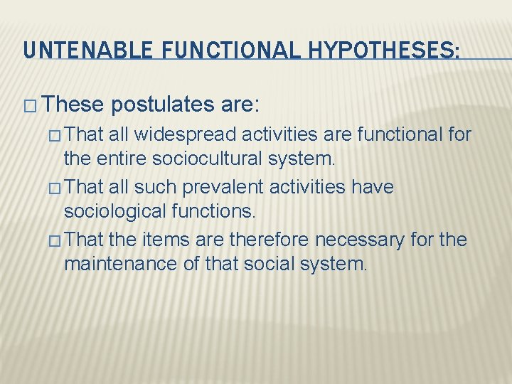 UNTENABLE FUNCTIONAL HYPOTHESES: � These � That postulates are: all widespread activities are functional