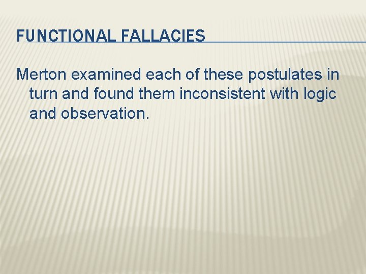 FUNCTIONAL FALLACIES Merton examined each of these postulates in turn and found them inconsistent