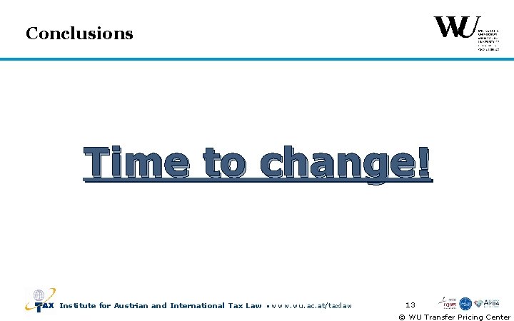 Conclusions Time to change! Institute for Austrian and International Tax Law www. wu. ac.