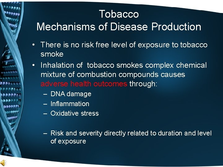 Tobacco Mechanisms of Disease Production • There is no risk free level of exposure