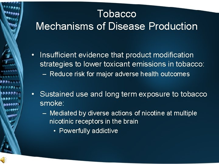 Tobacco Mechanisms of Disease Production • Insufficient evidence that product modification strategies to lower