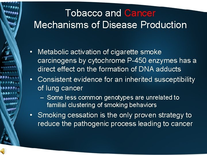 Tobacco and Cancer Mechanisms of Disease Production • Metabolic activation of cigarette smoke carcinogens