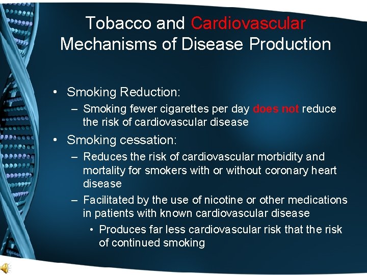 Tobacco and Cardiovascular Mechanisms of Disease Production • Smoking Reduction: – Smoking fewer cigarettes