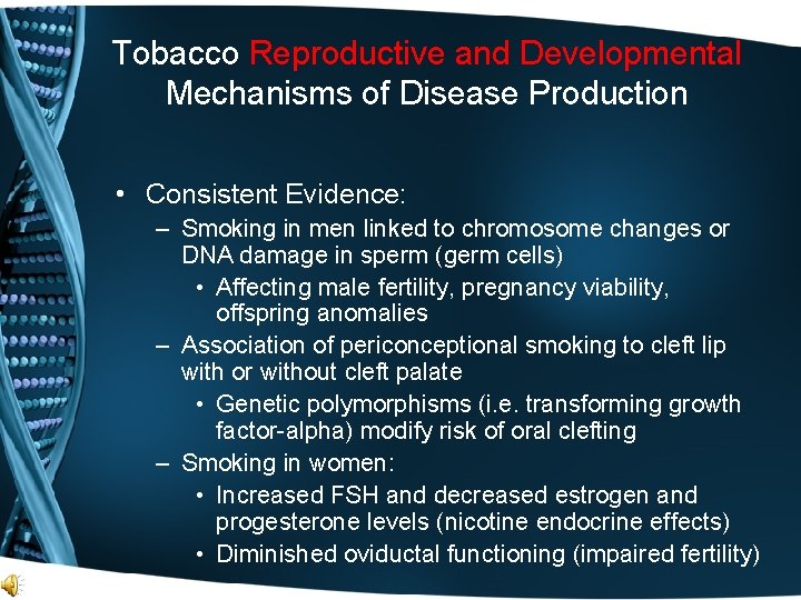 Tobacco Reproductive and Developmental Mechanisms of Disease Production • Consistent Evidence: – Smoking in