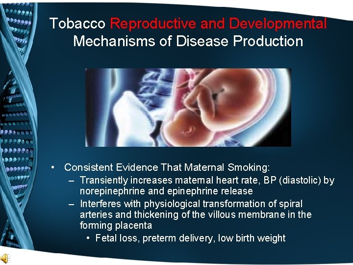 Tobacco Reproductive and Developmental Mechanisms of Disease Production • Consistent Evidence That Maternal Smoking: