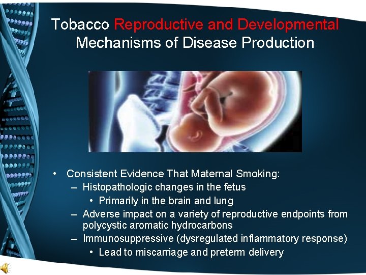 Tobacco Reproductive and Developmental Mechanisms of Disease Production • Consistent Evidence That Maternal Smoking: