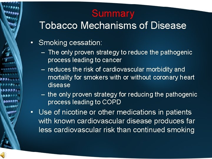 Summary Tobacco Mechanisms of Disease • Smoking cessation: – The only proven strategy to