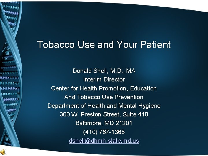 Tobacco Use and Your Patient Donald Shell, M. D. , MA Interim Director Center