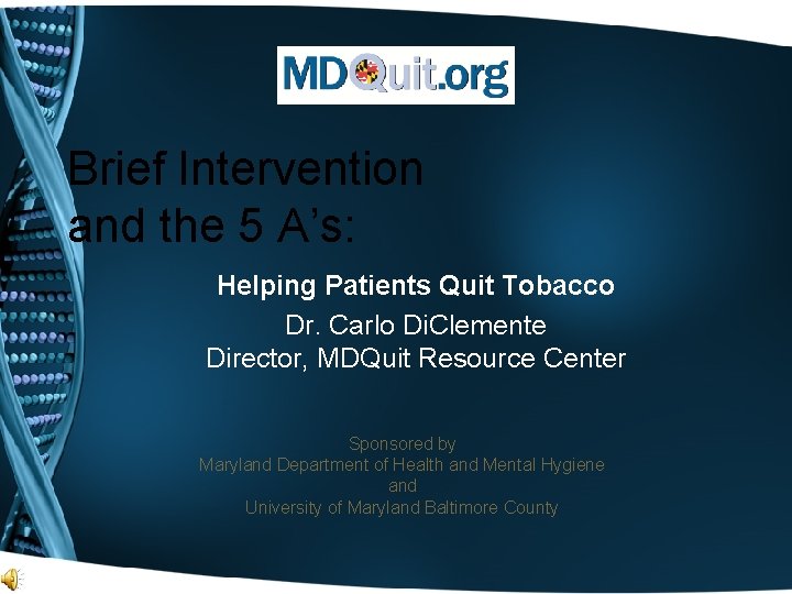 Brief Intervention and the 5 A’s: Helping Patients Quit Tobacco Dr. Carlo Di. Clemente