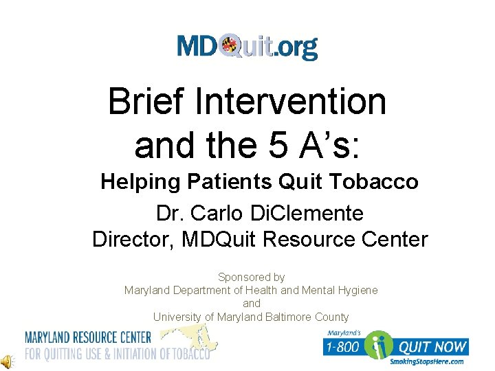 Brief Intervention and the 5 A’s: Helping Patients Quit Tobacco Dr. Carlo Di. Clemente