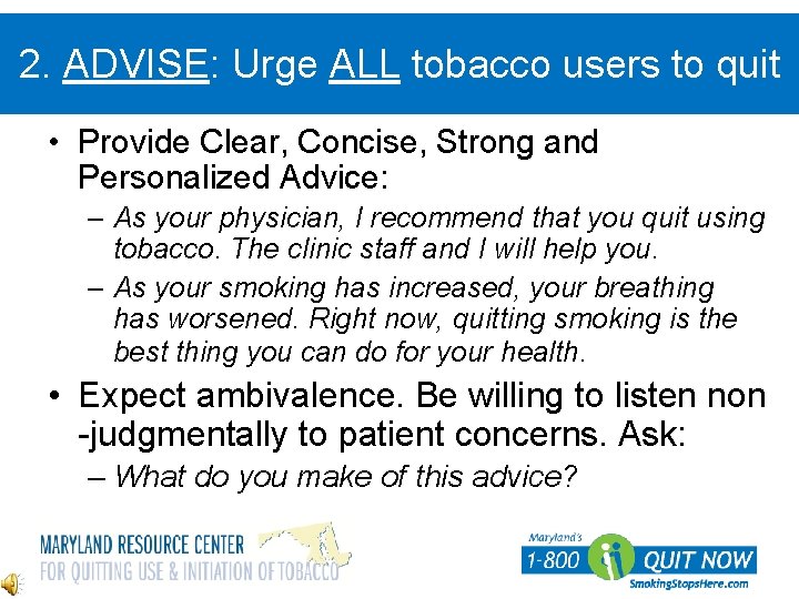 2. ADVISE: Urge ALL tobacco users to quit • Provide Clear, Concise, Strong and
