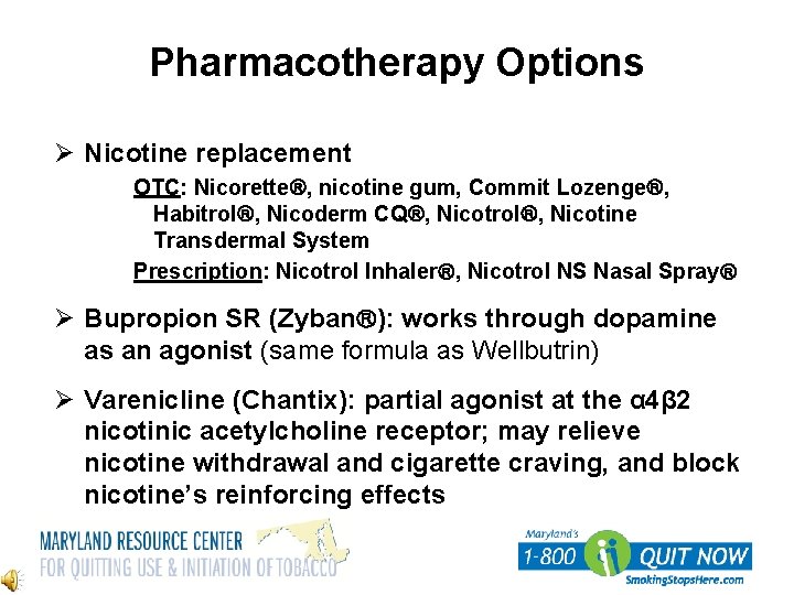 Pharmacotherapy Options Ø Nicotine replacement OTC: Nicorette , nicotine gum, Commit Lozenge , Habitrol