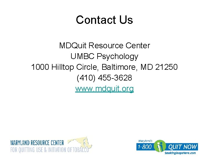 Contact Us MDQuit Resource Center UMBC Psychology 1000 Hilltop Circle, Baltimore, MD 21250 (410)