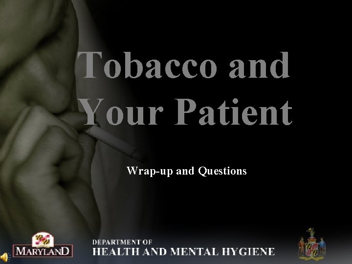 Tobacco and Your Patient Wrap-up and Questions 
