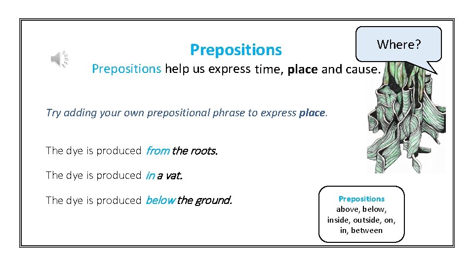Where? Prepositions help us express time, place and cause. Try adding your own prepositional