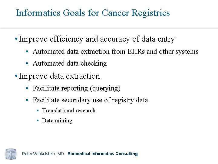Informatics Goals for Cancer Registries • Improve efficiency and accuracy of data entry •