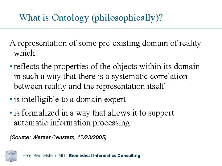 What is Ontology (philosophically)? A representation of some pre-existing domain of reality which: •