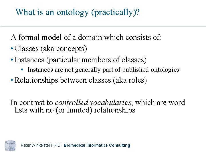 What is an ontology (practically)? A formal model of a domain which consists of: