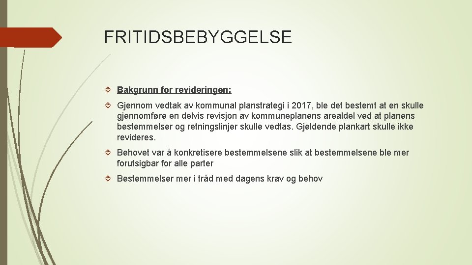 FRITIDSBEBYGGELSE Bakgrunn for revideringen: Gjennom vedtak av kommunal planstrategi i 2017, ble det bestemt