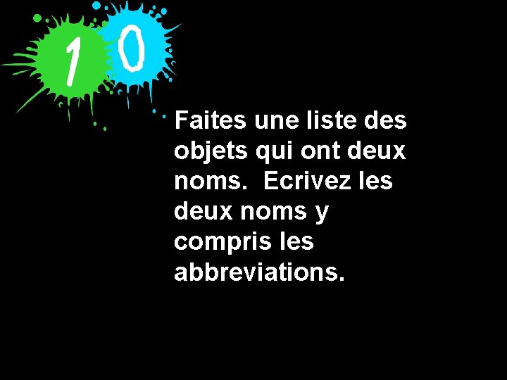 Faites une liste des objets qui ont deux noms. Ecrivez les deux noms y