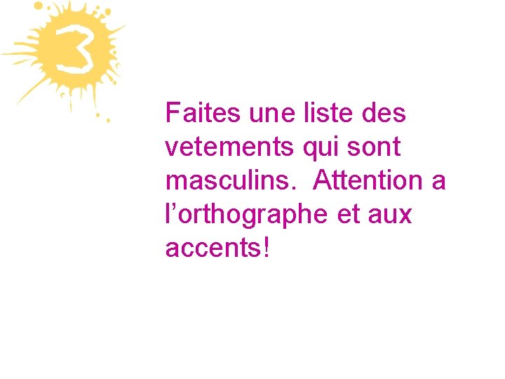 Faites une liste des vetements qui sont masculins. Attention a l’orthographe et aux accents!