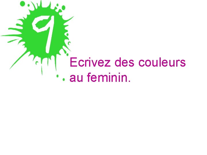 Ecrivez des couleurs au feminin. 