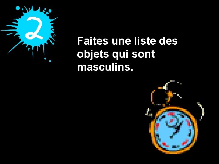 Faites une liste des objets qui sont masculins. 