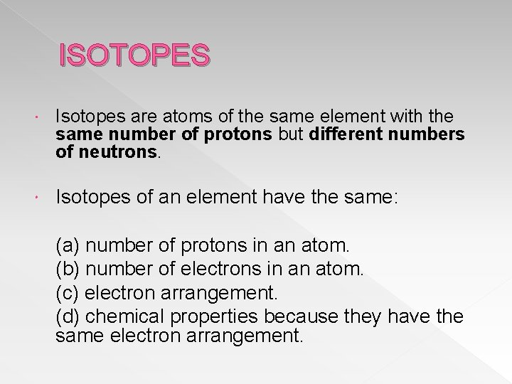 ISOTOPES Isotopes are atoms of the same element with the same number of protons