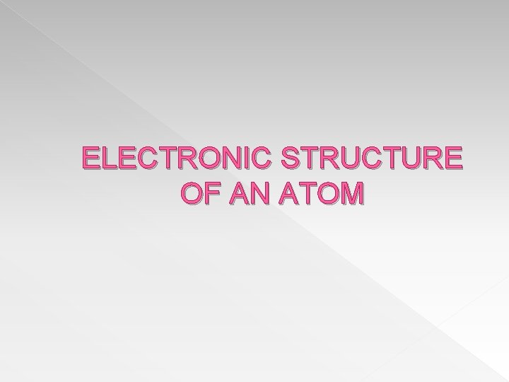 ELECTRONIC STRUCTURE OF AN ATOM 