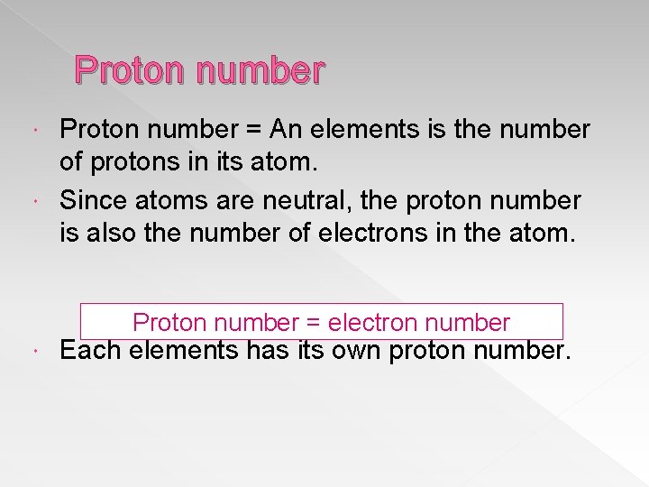 Proton number = An elements is the number of protons in its atom. Since