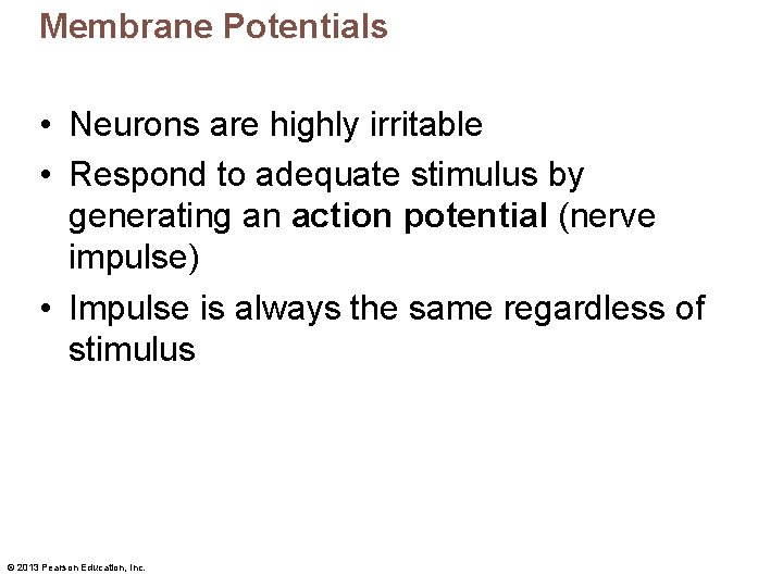 Membrane Potentials • Neurons are highly irritable • Respond to adequate stimulus by generating