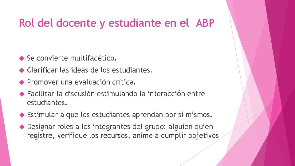 Rol del docente y estudiante en el ABP Se convierte multifacético. Clarificar las ideas