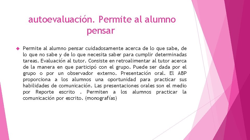 autoevaluación. Permite al alumno pensar cuidadosamente acerca de lo que sabe, de lo que