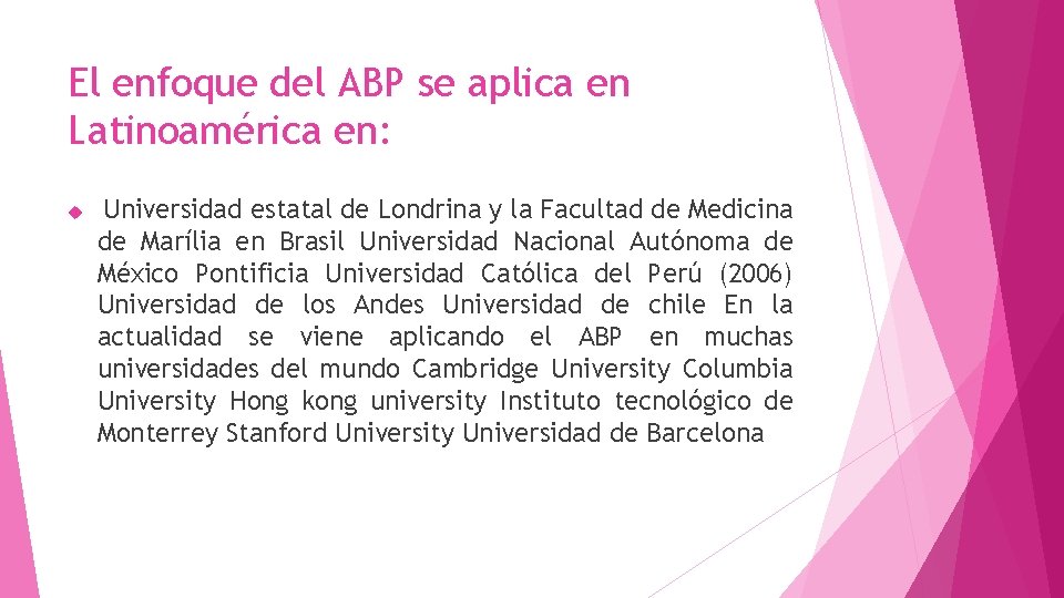 El enfoque del ABP se aplica en Latinoamérica en: Universidad estatal de Londrina y