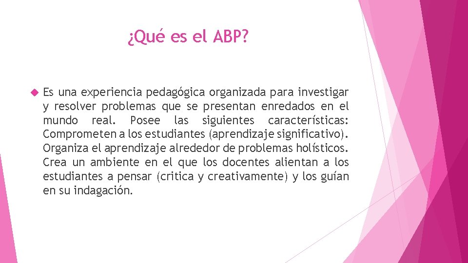 ¿Qué es el ABP? Es una experiencia pedagógica organizada para investigar y resolver problemas