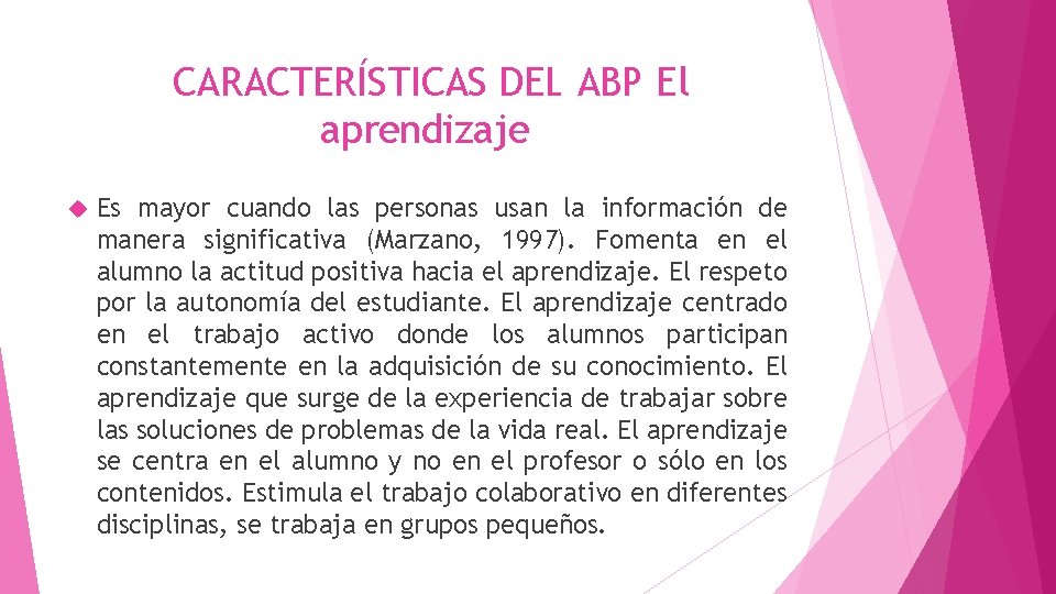 CARACTERÍSTICAS DEL ABP El aprendizaje Es mayor cuando las personas usan la información de