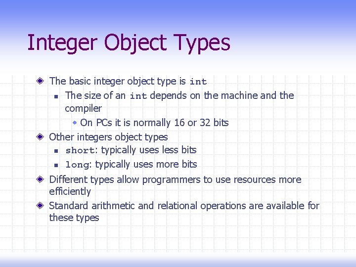 Integer Object Types The basic integer object type is int n The size of