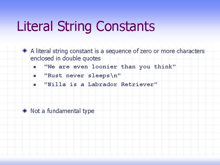 Literal String Constants A literal string constant is a sequence of zero or more