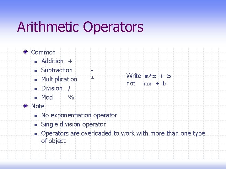 Arithmetic Operators Common n Addition + n Subtraction Write m*x + b n Multiplication
